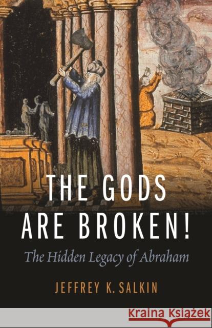 The Gods Are Broken!: The Hidden Legacy of Abraham Salkin, Jeffrey K. 9780827609310  - książka