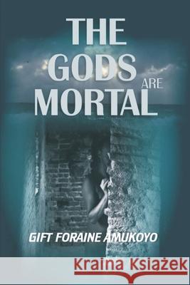 The Gods Are Mortal Gift Foraine Amukoyo 9789785609547 Softgrid Limited - książka