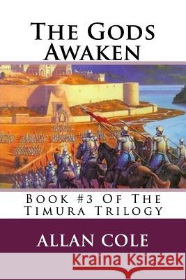 The Gods Awaken: Book #3 Of The Timura Trilogy Cole, Allan 9781479149520 Createspace Independent Publishing Platform - książka