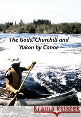 The Gods, Churchill and Yukon by Canoe Rollie Westman 9781978009486 Createspace Independent Publishing Platform - książka