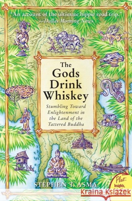 The Gods Drink Whiskey: Stumbling Toward Enlightenment in the Land of the Tattered Buddha Stephen T. Asma 9780060834500 HarperOne - książka