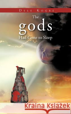 The Gods Had Gone to Sleep Dele Kogbe 9781467896252 Authorhouse - książka