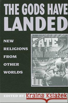 The Gods Have Landed: New Religions from Other Worlds Lewis, James R. 9780791423301 State University of New York Press - książka