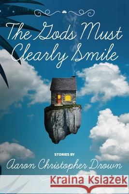 The Gods Must Clearly Smile Aaron Christopher Drown 9781736812594 Seventh Star Press, LLC - książka