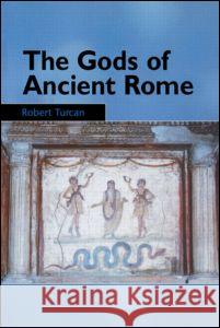 The Gods of Ancient Rome: Religion in Everyday Life from Archaic to Imperial Times Robert Turcan Antonia Nevill 9780415929745 Routledge - książka