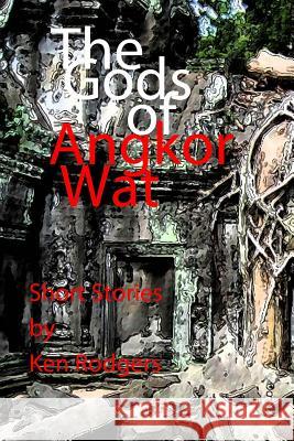 The Gods of Angkor Wat Ken Rodgers 9780979452161 Elizabeth Rodgers - książka