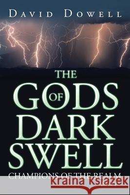 The Gods of Dark Swell: Champions of the Realm David Dowell   9781524518653 Xlibris - książka