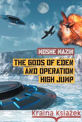 The Gods of Eden and Operation High Jump Moshe Mazin 9781681818238 Strategic Book Publishing & Rights Agency, LL - książka