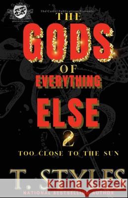 The Gods of Everything Else 2: Too Close To The Sun (The Cartel Publications Presents) T. Styles 9781948373821 Cartel Publications - książka