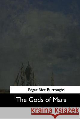 The Gods of Mars Edgar Rice Burroughs 9781544706375 Createspace Independent Publishing Platform - książka