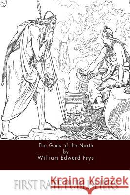 The Gods of the North William Edward Frye 9781517255169 Createspace - książka