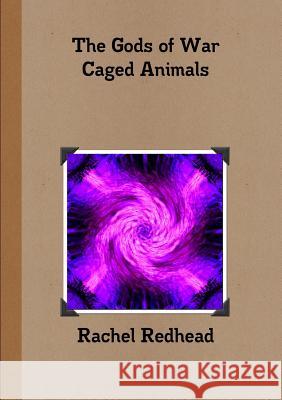 The Gods of War - Caged Animals Rachel Redhead 9781326265359 Lulu.com - książka