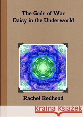 The Gods of War - Daisy in the Underworld Rachel Redhead 9781326265106 Lulu.com - książka