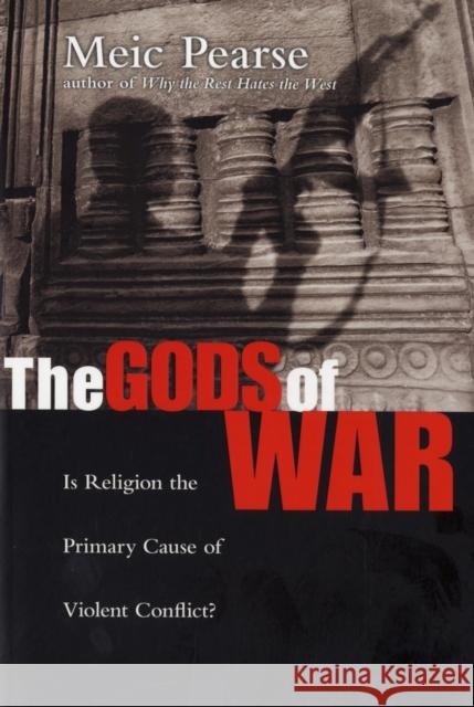 The Gods of War: Is Religion the Primary Cause of Violent Conflict? Pearse, Meic 9781844742264 INTERVARSITY PRESS - książka