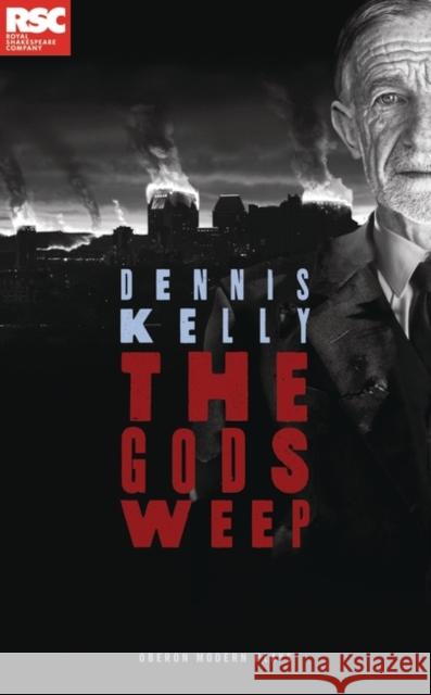 The Gods Weep Dennis Kelly 9781840029925  - książka