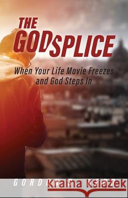 The Godsplice: When Your Life Movie Freezes, and God Steps In Gordon S Kerr 9781640886315 Trilogy Christian Publishing, Inc. - książka