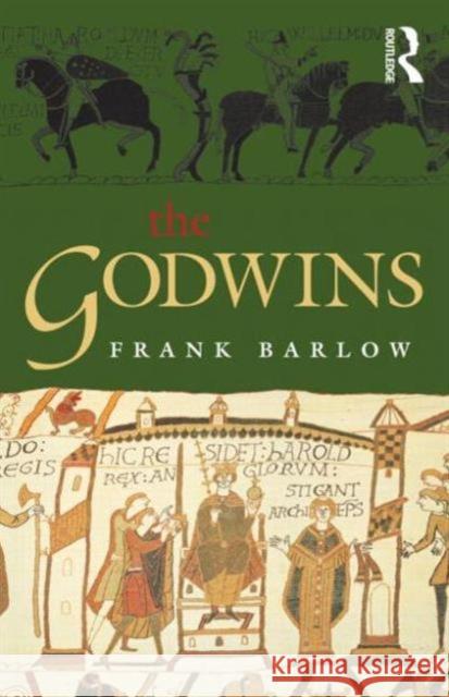 The Godwins : The Rise and Fall of a Noble Dynasty Frank Barlow 9780582784406 Taylor & Francis Ltd - książka