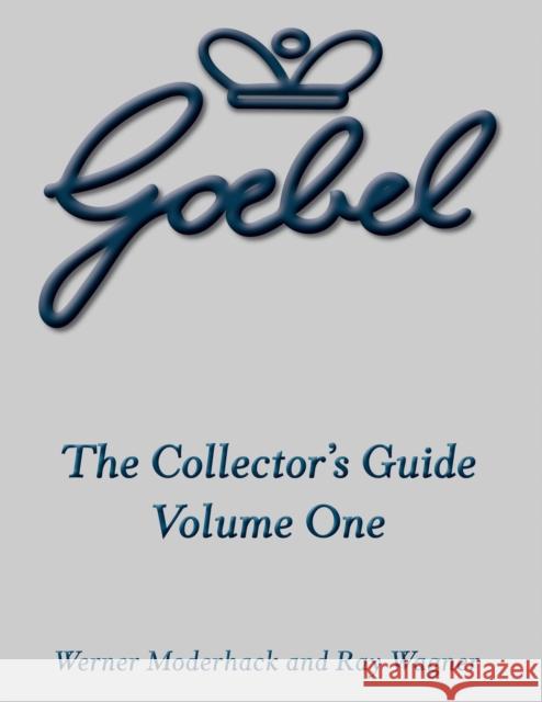 The Goebel Collector's Guide: Volume One Werner Moderhack Ray Wagner 9781681620916 Turner - książka