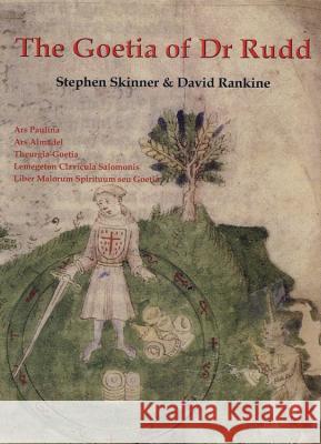 The Goetia of Dr Rudd: The Angels & Demons of Liber Malorum Spirituum Seu Goetia Lemegeton Clavicula Salomonis Stephen Skinner David Rankine 9780738723556 Llewellyn Publications - książka