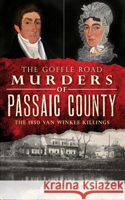 The Goffle Road Murders of Passaic County: The 1850 Van Winkle Killings Don Everett Jr. Smith 9781540230423 History Press Library Editions - książka