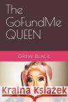 The GoFundMe Queen Drew Black 9781712262979 Independently Published