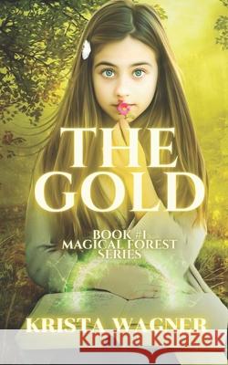 The Gold: A bullied girl. A magical forest. Krista Wagner 9781096136385 Independently Published - książka