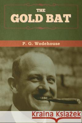 The Gold Bat P. G. Wodehouse 9781647993160 Bibliotech Press - książka