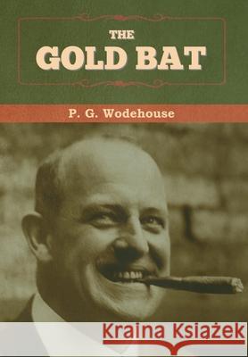 The Gold Bat P. G. Wodehouse 9781647993177 Bibliotech Press - książka