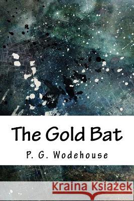 The Gold Bat P. G. Wodehouse 9781718704855 Createspace Independent Publishing Platform - książka