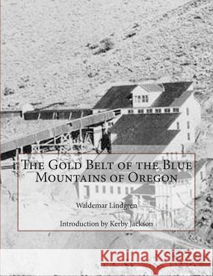 The Gold Belt of the Blue Mountains of Oregon Waldemar Lindgren Kerby Jackson 9781503285576 Createspace - książka