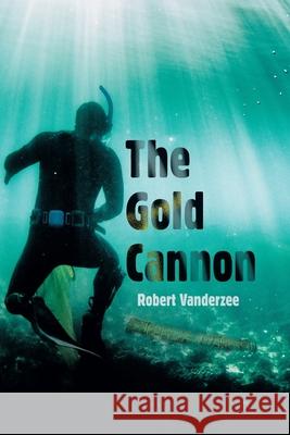 The Gold Cannon Robert Vanderzee 9781663264640 iUniverse - książka
