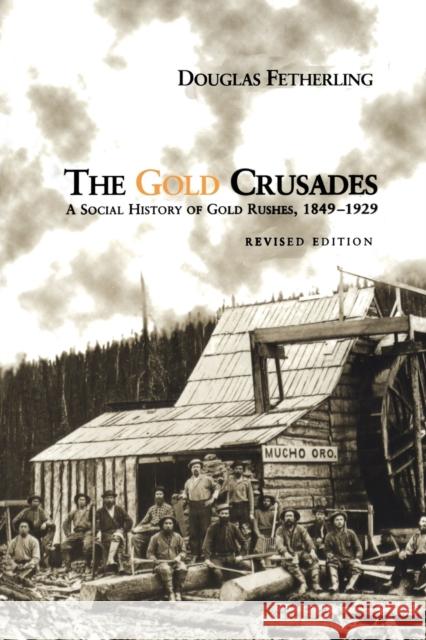 The Gold Crusades: A Social History of Gold Rushes, 1849-1929 (Revised) Fetherling, Douglas 9780802080462 University of Toronto Press - książka