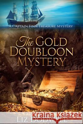 The Gold Doubloon Mystery: A Captain Finn Treasure Mystery (Book 3) Liz Dodwell 9781939860156 Mix Books, LLC - książka