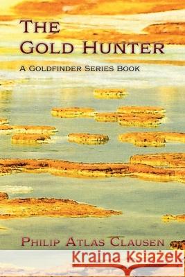 The Gold Hunter: A Goldfinder Series Book Philip Atlas Clausen 9781632937612 Sunstone Press - książka