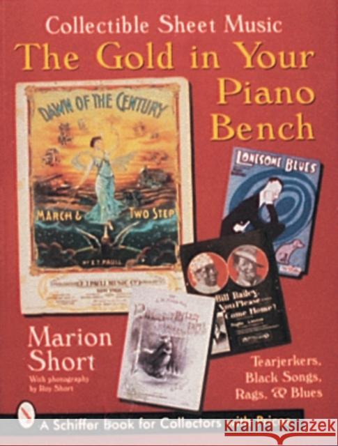 The Gold in Your Piano Bench: Collectible Sheet Music--Tearjerkers, Black Songs, Rags, & Blues Short, Marion 9780764301841 Schiffer Publishing - książka