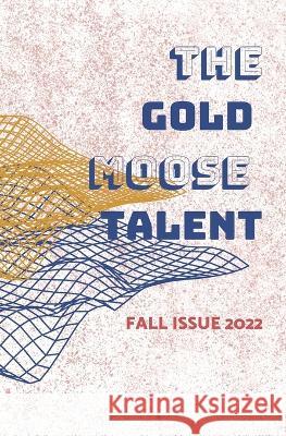 The Gold Moose Talent Fall Issue 2022 Gold Moose Publishing   9798359279376 Independently Published - książka