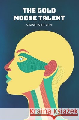The Gold Moose Talent Spring 2021 Publishing Gold Moose Publishing 9798746702234 Independently published - książka