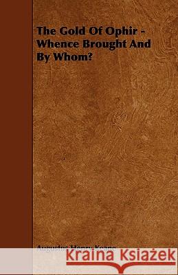 The Gold of Ophir - Whence Brought and by Whom? Augustus Henry Keane 9781444671520 Smyth Press - książka