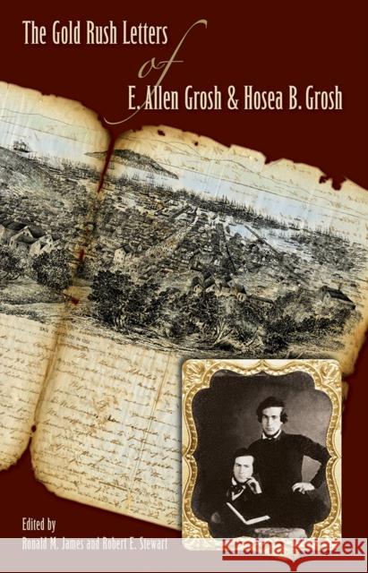 The Gold Rush Letters of E. Allen Grosh and Hosea B. Grosh E. Allen Grosh Ronald M. James Robert E. Stewart 9780874178852 University of Nevada Press - książka