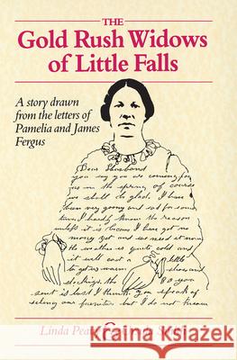 The Gold Rush Widows of Little Falls: Story Drawn from the Letters of Pamelia and James Fergus Linda S. Peavy, Ursula Smith 9780873512503 Minnesota Historical Society Press,U.S. - książka