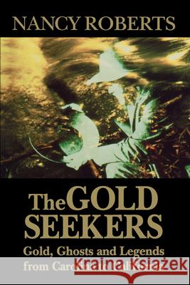 The Gold Seekers: Gold, Ghosts and Legends from Carolina to California Roberts, Nancy 9780872496583 University of South Carolina Press - książka