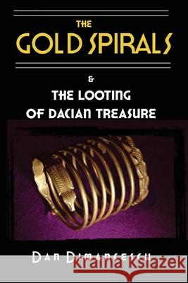 The Gold Spirals: & The Looting of Dacian Treasure Dan Dimancescu 9781716243899 Lulu.com - książka