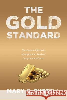 The Gold Standard: Nine Steps to Effectively Managing Your Workers' Compensation Process Mary G Russell 9781645444565 Page Publishing, Inc. - książka