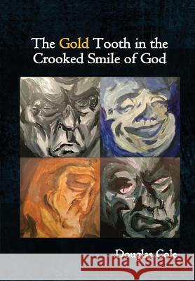 The Gold Tooth in the Crooked Smile of God Douglas Cole 9781947021273 Unsolicited Press - książka