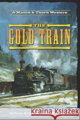 The Gold Train: A Mason & Thorn Western Tom Richardson Larry Richardson 9781733727716 DOS Hermanos Publishing - książka