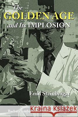 The Golden Age and Its Implosion Emil Steinberger 9781452077147 Authorhouse - książka