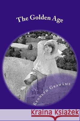 The Golden Age: Classic Literature Kenneth Grahame 9781544007038 Createspace Independent Publishing Platform - książka