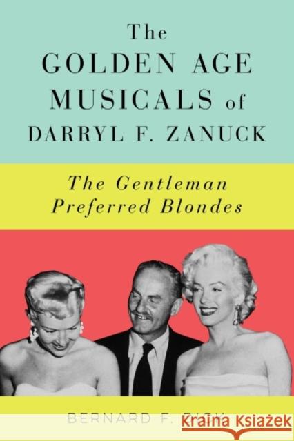 The Golden Age Musicals of Darryl F. Zanuck: The Gentleman Preferred Blondes Bernard F. Dick 9781496838612 University Press of Mississippi - książka