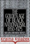 The Golden Age of Black Nationalism, 1850-1925 Wilson Jeremiah Moses 9780195206395 Oxford University Press