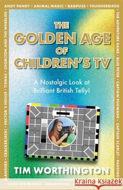 The Golden Age of Children's TV Tim Worthington 9781785306402 Bonnier Books Ltd - książka